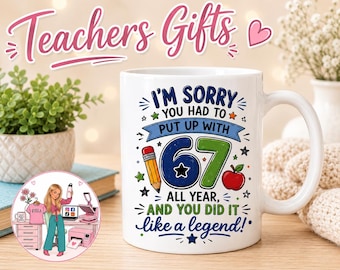 Funny Teacher Mug | "I'm Sorry Put Up With 67" | End of Year Gift