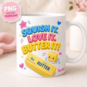 May include: White ceramic mug with the text "SQUISH IT. LOVE IT. BUTTER IT!" in blue, pink, and yellow. A cartoon butter stick and cube are also featured. The mug has a handle and the brand name "Ryella".