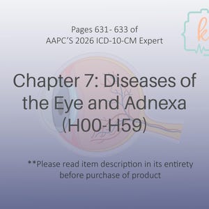 May include: A graphic with text in light blue and white. The text reads "Chapter 7: Diseases of the Eye and Adnexa (H00-H59)" and "Pages 631-633 of AAPC's 2026 ICD-10-CM Expert." An eye illustration is in the background.