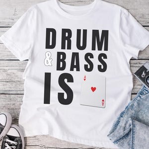 Drum and Bass is Ace Tshirt, Drum and Bass graphic tee, Rave Clothing for DNB Fans, Techno T-Shirt, DJ apparel, Festival Fashion, EDM Shirt