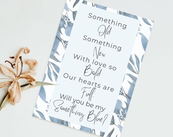 Könnte beinhalten: Eine blaue und weiße Blumenkarte mit dem Text "Something Old, Something New, With love so Bold, Our hearts are Full, Will you be my Something Blue?"