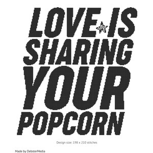 Op de afbeelding: Zwart-witte kruissteekpatroonontwerp met de tekst "LOVE IS SHARING YOUR POPCORN". Het ontwerp is 198 steken breed en 210 steken hoog.