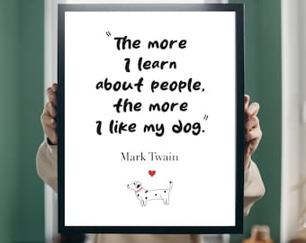 The more I learn about people, the more I like my dog quote Mark Twain Printable Wall Art Minimalist Poster Home Print