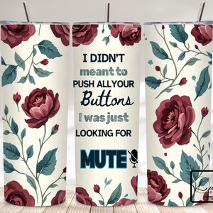I Didn't Mean To Push All Your Buttons Tumbler Wrap, 20 oz Skinny Tumbler Sublimation Design PNG, Funny Tumbler Wrap, Digital Download PNG