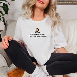 Stop making drama. You're not Shakespeare T-Shirt - Zitat Literatur Drama Bookie Hamlet Shirt Klassik Buchliebhaber Dichter Schriftsteller