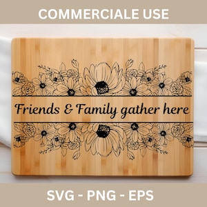 Friends and Family Gather Here Laser Engraving File, Charcuterie board Svg, Cutting Board SVG, Laser Burn, Cheese Board svg, Housewarming
