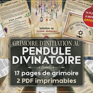 May include: A collection of printable divination materials. The image features a central graphic with the text "GRIMOIRE D'INITIATION AU PENDULE DIVINATOIRE" and "17 pages de grimoire, 2 PDF imprimables". Surrounding pages include text and a pendulum board.