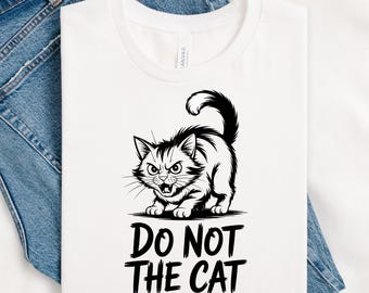 Do Not The Cat T-Shirt, Funny Cat T-Shirt, Cat Shirt, Women's Cat Tee, Cat Lover Gift, Cute Cat T-Shirt, Cat Gift, Meme Cat, Cat Meme Shirt