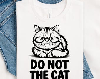 Do Not The Cat T-Shirt, Funny Cat T-Shirt, Cat Shirt, Women's Cat Tee, Cat Lover Gift, Cute Cat T-Shirt, Cat Gift, Meme Cat, Cat Meme Shirt