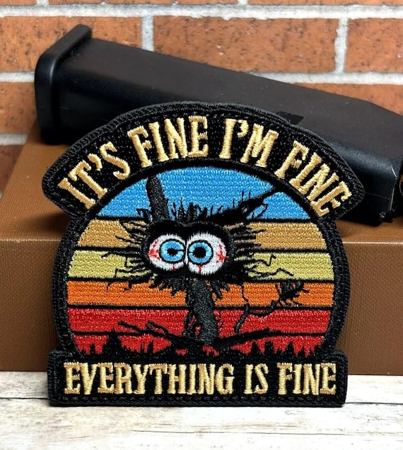 It's Fine I'm Fine Patch - Tactical Morale Patch - Hook Loop Embroidered Everything is Fine Patch