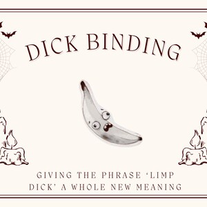 May include: A cream-colored card with a brown border features the text "DICK BINDING" above a cartoon banana with eyes. The card includes illustrations of bats, spiderwebs, candles, and a moth. The text "GIVING THE PHRASE 'LIMP DICK' A WHOLE NEW MEANING" is at the bottom.