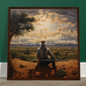 John Steinbeck, East of Eden Framed Poster - "And now that you don't have to be perfect, you can be good."