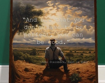 John Steinbeck, East of Eden Framed Poster - "And now that you don't have to be perfect, you can be good."