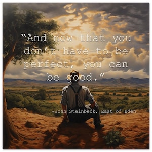 John Steinbeck, East of Eden Poster - "And now that you don't have to be perfect, you can be good."
