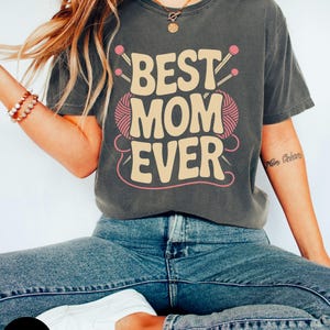 Best Mom Ever knitting shirt, Crochet lover gift, Gift for Mom, Mother&#39;s Day, Knitting Lover, Birthday gift for her