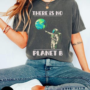 Earth day shirt, Earth Lover, No Planet B Awareness, Eco-Friendly, Happy Earth Day, Activist Green Planet, Environmental, Save The Planet