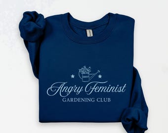 Felpa divertente femminista arrabbiata, felpa da giardinaggio, maglietta femminista per i diritti uguali, maglione per la giustizia sociale, felpa girocollo da donna