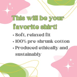 May include: Image with text: "This will be your favourite shirt!" and bullet points: "Soft, relaxed fit," "100% pre-shrunk cotton," and "Produced ethically and sustainably." The background has pink and green abstract shapes.