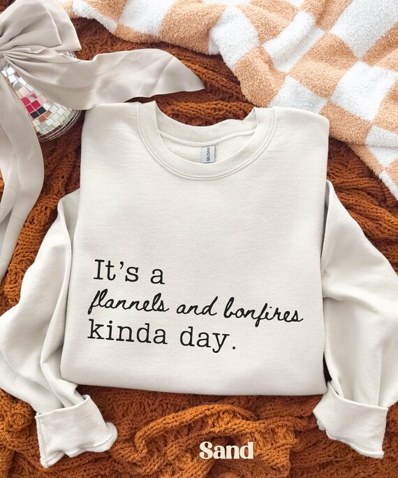 It’s a Flannels and Bonfires Kinda Day Sweatshirt, Cozy Fall Autumn Sweater, Bonfire Night Pullover Gift, Womens Cozy Fall Sweatshirt