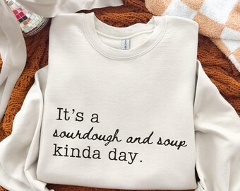 Sudadera "Es un día de masa madre y sopa", camisa acogedora de masa madre para otoño, suéter cómodo para regalar, camisas acogedoras de sopa para mujer, sudadera de pan