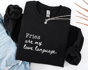 Felpa divertente per buongustai, Le patatine fritte sono il mio linguaggio dell'amore, Felpa comoda e confortevole per il cibo, Maglietta sarcastica, Felpa da donna in regalo