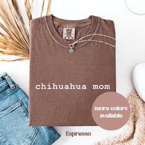 Comfort Colors® Chihuahua Mom Shirt, Gift for Fur Mama, New Dog Mom Tee, Pet Parent Tshirt, Chihuahua Mama, Christmas Gift for Chihuahua Mom
