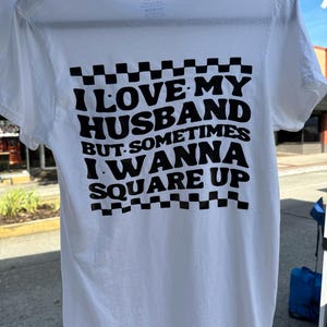 I love my husband but sometimes I wanna square up t-shirt