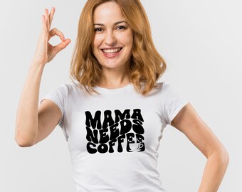 Mama Needs Coffee  Vector Mothers Designs  PNG Digital Download Aesthetic Funny Hoodie SVG Trendy T-shirt Women Cricut Cameo