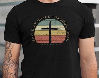 Saved By Grace Through Faith Christian T-Shirt - Ephesians 2:8 Shirt - Bible Verse Tshirt