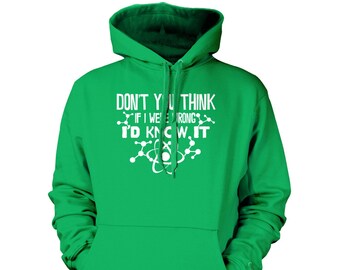 Don't You Think If I Were Wrong I'd Know It - Unisex Hoodie Sweatshirt - Smart Ass Smarty Wise Guy Intelligent Funny