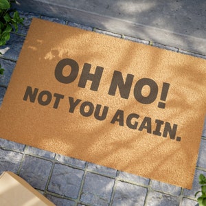 OH NO Not You Again Doormat, Funny Welcome Mat, Novelty Housewarming Gift, Humorous Welcome Mat, Fun Housewarming Present