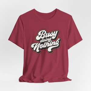 Busy Doing Nothing Shirt, Funny Graphic Tee, Lazy Day Tee, Relaxing Shirt, Gift For Her, Unique Tee, Gift for Mom