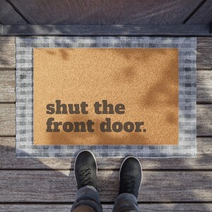 Shut The Front Door Doormat, Funny Welcome Mat, Novelty Housewarming Gift, Humorous Welcome Mat, Fun Housewarming Present