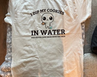 I Dip My Cookies In Water Dad Never Came Back With The Milk T-Shirt, Funny Daddy Issues Retro Tee, Aesthetic Apparel, Vintage Cute Shirt