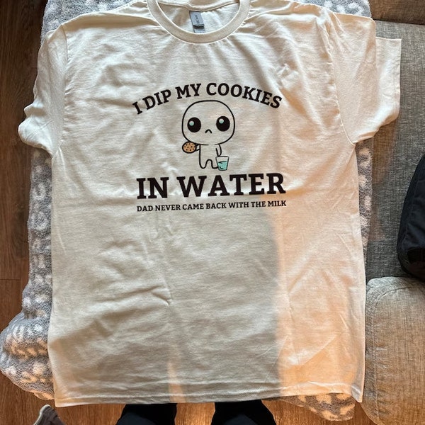 I Dip My Cookies In Water Dad Never Came Back With The Milk T-Shirt, Funny Daddy Issues Retro Tee, Aesthetic Apparel, Vintage Cute Shirt