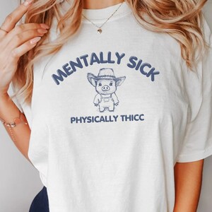 Mentally Sick Physically Thicc Tee, Funny Meme T-Shirt, Retro Vintage Fat Pig Cartoon, Hilarious Hand Drawn Sayings Apparel, UNISEX