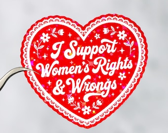 I support women's rights and wrongs sticker, Feminist sticker, Empowerment decal, Waterproof, Inspirational gift, Motivational quote