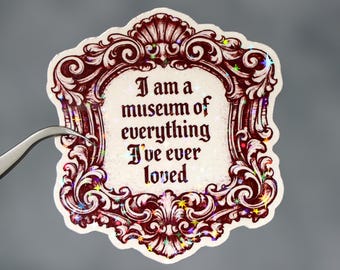 I am a museum of everything I have ever loved sticker, Funny adult humor quote, Medieval art lover gift, Aesthetic laptop artist decor