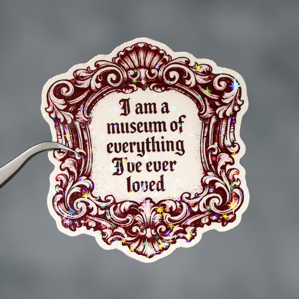 I am a museum of everything I have ever loved sticker, Funny adult humor quote, Medieval art lover gift, Aesthetic laptop artist decor
