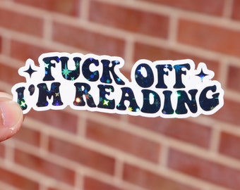 F off I am reading sticker, Kindle sticker, Minimalist text sticker, Glossy or holographic, 3 to 9 inches, Waterproof, Bookish book decal