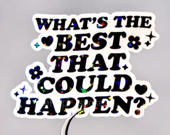 What's the best that could happen sticker, Mental health decal, Positivity reminder, Cute affirmation gift, Self love quote, Girly aesthetic