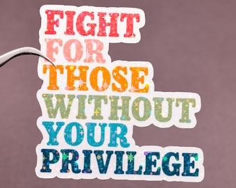 Kämpfe für diejenigen ohne dein Privileg, Aufkleber für soziale Gerechtigkeit, Aktivist-Laptop-Dekor, Gleichheitsrecht, Jurist Motivation