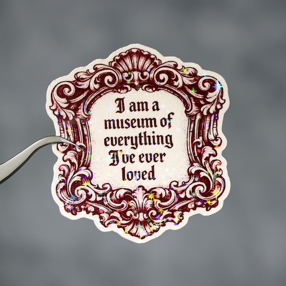 I am a museum of everything I have ever loved sticker, Funny adult humor quote, Medieval art lover gift, Aesthetic laptop artist decor