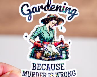 Gardening because murder is wrong sticker, Plant mom gift, Plant lover gift, Gardening sticker, Humor quote for her, 2-7 inches, Waterproof