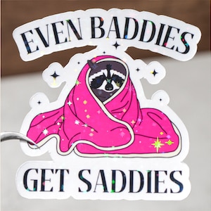 Even baddies get saddies sticker, Mental health decal, Positivity daily reminder, Racoon funny sticker, Cute affirmation gift, Self love