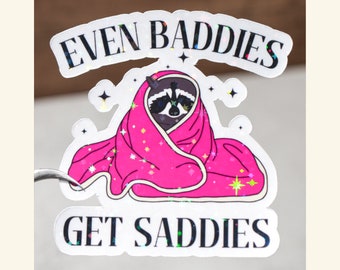 Even baddies get saddies sticker, Mental health decal, Positivity daily reminder, Racoon funny sticker, Cute affirmation gift, Self love