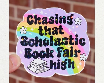 Chasing that scholastic book fair high book sticker, Bookish decoration, Booktok Book tok decal, Holographic or glossy, 2 to 7 inches, A1003