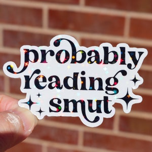 Probably reading smut sticker, Kindle sticker, Minimalist text sticker, Glossy or holographic, 3 to 9 inches, Waterproof, Bookish book decal