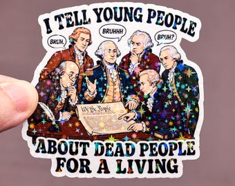 I tell young people about dead people for a living sticker, history teacher gift, Classroom humor, Waterproof educators decor, School joke