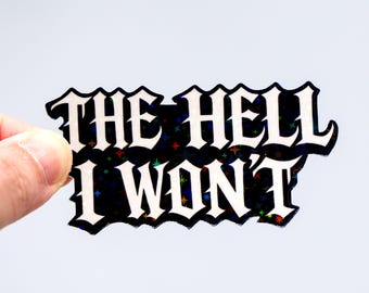 The hell I won't sticker, Gothic font feminist decal, Rebel quote for her, Waterproof decor for laptop water bottle, Tattoo flash cowgirl